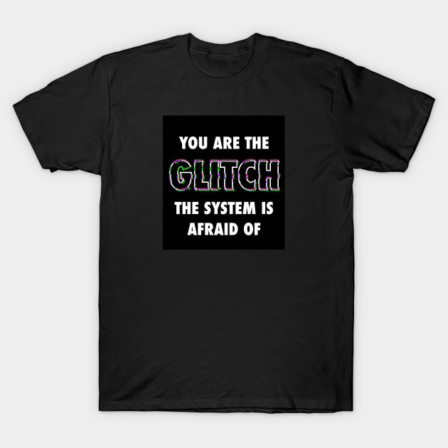You Are the Glitch T-Shirt by Inkoholic